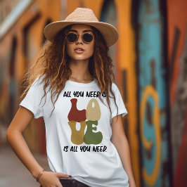 Liebe ist alles, was Sie brauchen T - Shirt