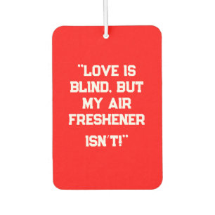 "Liebe ist Blind, aber mein Air Freshener ist es n Autolufterfrischer