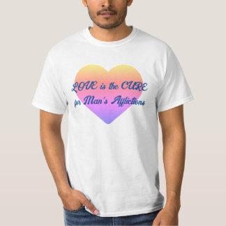 Liebe ist das Heilmittel für alle menschlichen Geb T-Shirt
