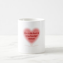 Liebe ist das Herz jedes schönen Augenblicks Kaffeetasse