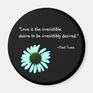 "Liebe ist der unwiderstehliche Wunsch… " Magnet