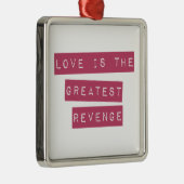 Liebe ist die Beste Rache Ornament Aus Metall (Rechts)