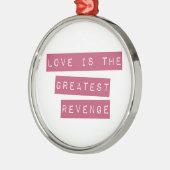 Liebe ist die Beste Rache Ornament Aus Metall (Links)