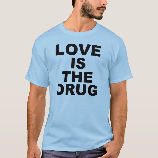 Liebe ist die Droge T-Shirt (Vorderseite)