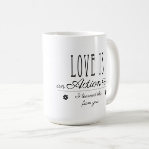 Liebe ist ein Action Verb. Ich habe das von dir ge Kaffeetasse