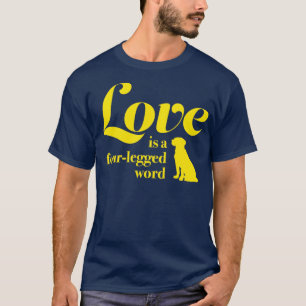 Liebe ist ein vierbeiniges Wort für Menschen, die T-Shirt