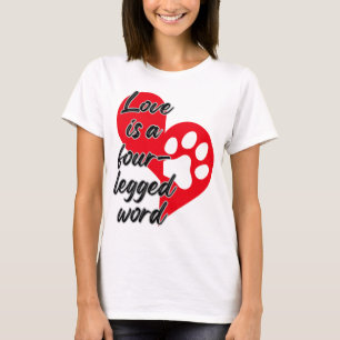 Liebe ist ein vierbeiniges Wort.w T-Shirt