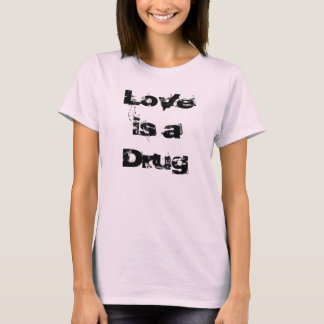 Liebe ist eine Droge T-Shirt