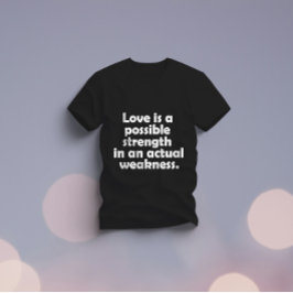 Liebe ist eine mögliche Stärke bei einer tatsächli T-Shirt