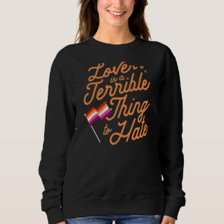 Liebe ist eine schreckliche Sache, lesbischen Stol Sweatshirt