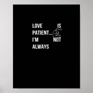 Liebe ist geduldig. Ich bin nicht immer lustig. Ch Poster