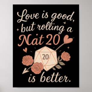 Liebe ist gut, aber eine Nat 20 RPG-Würfel zu roll Poster