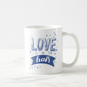 Liebe ist im Haar Kaffeetasse