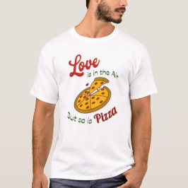 Liebe ist in der Luft, aber Pizza auch T-Shirt