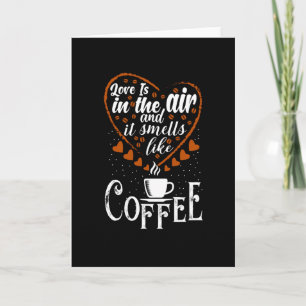 Liebe ist in der Luft, die es wie Kaffee riecht Karte