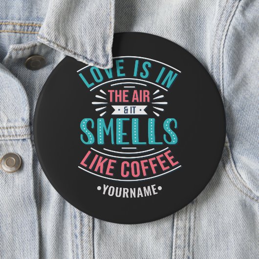 Liebe ist in der Luft und es riecht wie Kaffee Button (Beispiel)