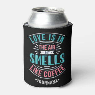 Liebe ist in der Luft und es riecht wie Kaffee Dosenkühler