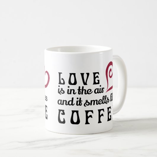 Liebe ist in der Luft, und sie riecht wie Kaffee Kaffeetasse (VorderseiteRechts)