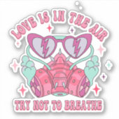 Liebe ist in der Luft versuchen, nicht zu atmen An Aufkleber (Vorderseite)