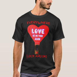 LIEBE IST IN DER LUFT, WO ICH SEHE. T-Shirt