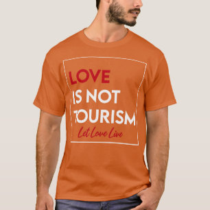 Liebe ist kein Tourismus 1 T-Shirt