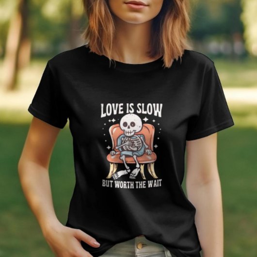 Liebe ist langsam, aber es lohnt sich, das Wartequ T-Shirt