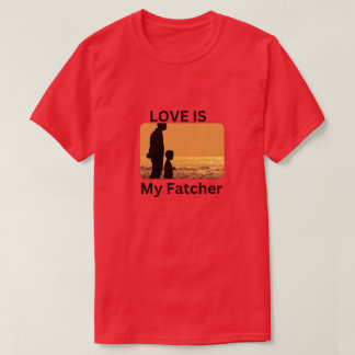 Liebe ist mein Fatcher ein perfektes Geschenk für T-Shirt