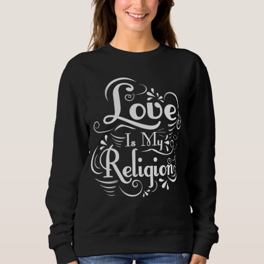 Liebe ist meine Religion Sweatshirt (Vorderseite)