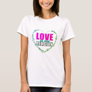 Liebe ist meine Religion T-Shirt