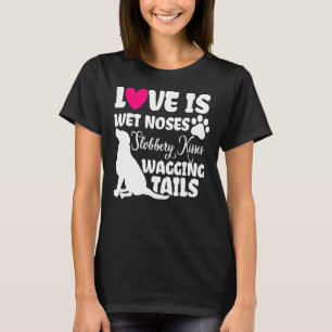 Liebe ist Nassnase Slobbery Kisses und Wagend Schw T-Shirt
