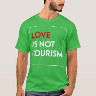 Liebe ist nicht Tourismus 2 T-Shirt