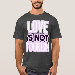 Liebe ist nicht Tourismus 3 T-Shirt