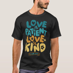 Liebe ist Patient, Liebe ist Kind 1 Korinther 13:4 T-Shirt
