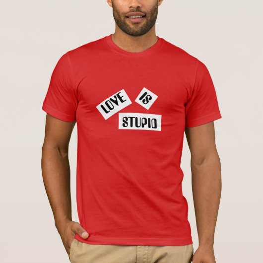 Liebe ist stupider T - Shirt (Vorderseite)