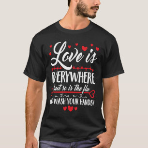 Liebe ist überall, und waschen Sie sich die Grippe T-Shirt