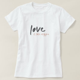 Liebe ist wie Sauerstoff | Modern Sweet Romantic o T-Shirt