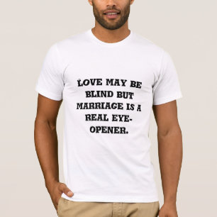 Liebe ist zwar blind, aber Heirat ist… ein T-Shirt