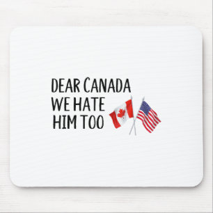 Liebe Kanada, wir hassen ihn auch Mousepad