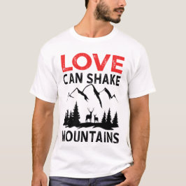 Liebe kann Berge erschüttern T-Shirt