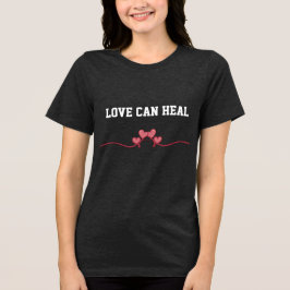 Liebe kann heilen T-Shirt Tri-Blend Shirt