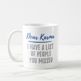 Liebe Karma, ich habe eine Liste der Leute, die Si Kaffeetasse
