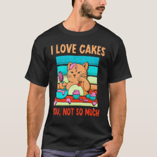 Liebe Kuchen Süße Katze Backen Backen Bäcker Desse T-Shirt