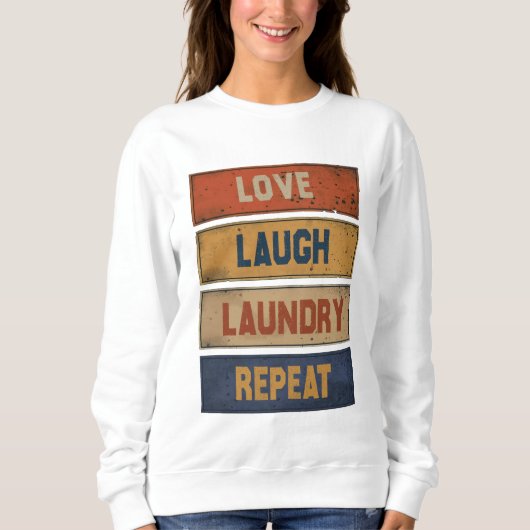 Liebe lachen Wäsche wiederholen Sweatshirt (Vorderseite)