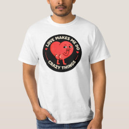 Liebe lässt mich verrückte Dinge tun T-Shirt