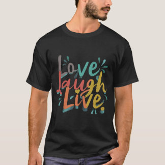 Liebe Laugh Live T-Shirt