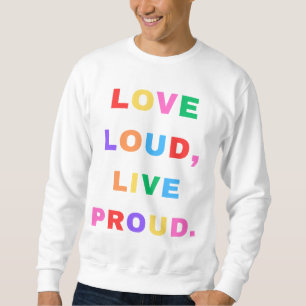 Liebe laut, Live Stolz. Sweatshirt. Sweatshirt