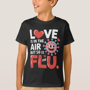 Liebe liegt in der Luft, aber auch die Grippe Lust T-Shirt