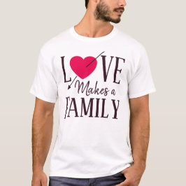Liebe macht eine Familie, Adoptions-Geschenke T-Shirt