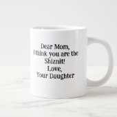Liebe Mama, ich denke, du bist das Shiznit!Einziga Jumbo-Tasse (Rechts)