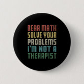 Liebe Mathe, ich bin kein Therast, der Ihr eigenes Button (Vorderseite)